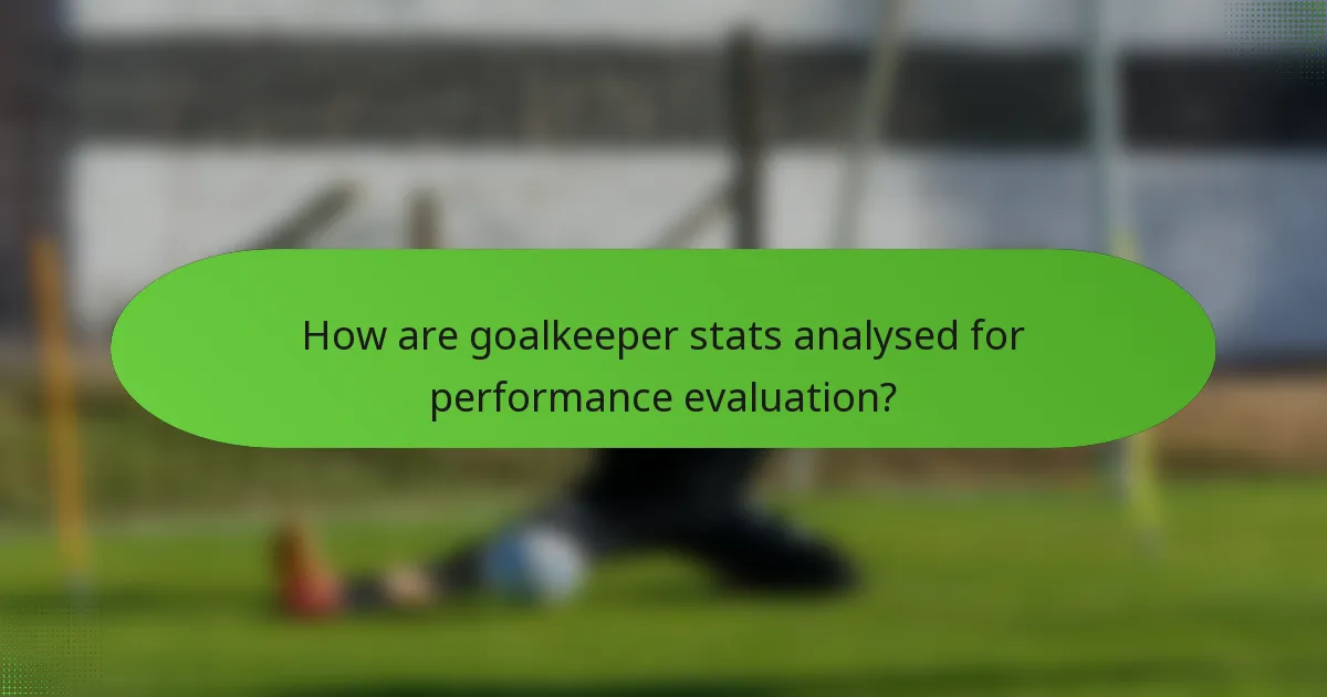 How are goalkeeper stats analysed for performance evaluation?