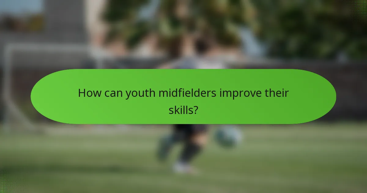 How can youth midfielders improve their skills?