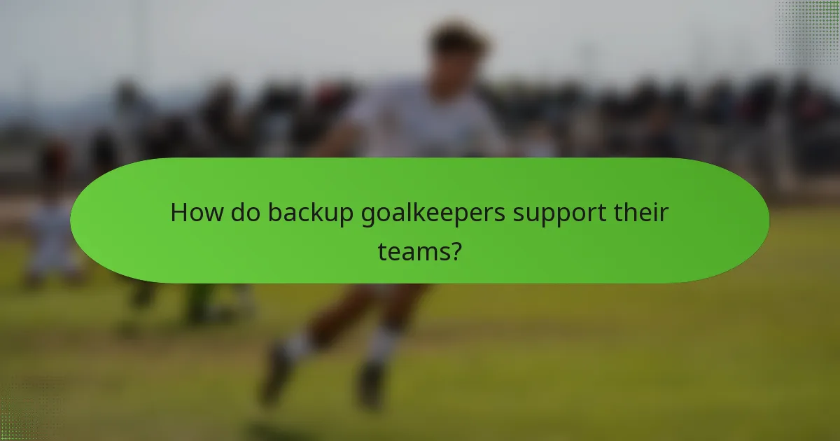 How do backup goalkeepers support their teams?