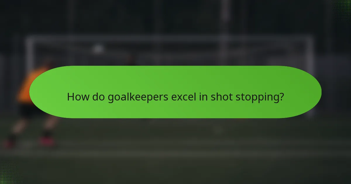 How do goalkeepers excel in shot stopping?
