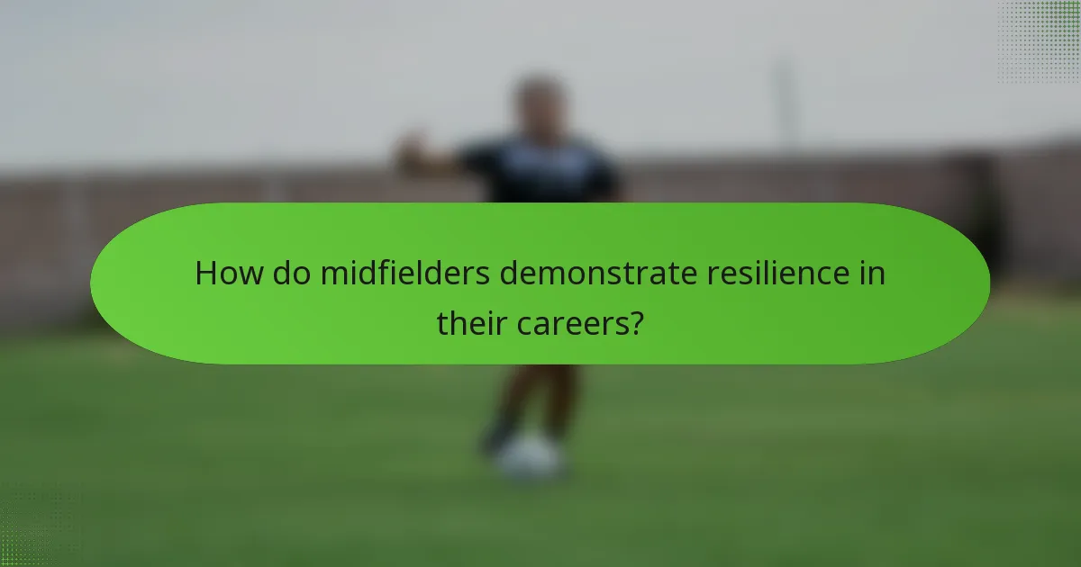 How do midfielders demonstrate resilience in their careers?