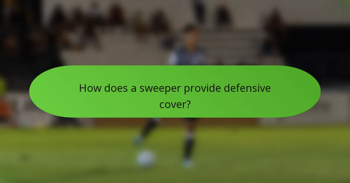 How does a sweeper provide defensive cover?