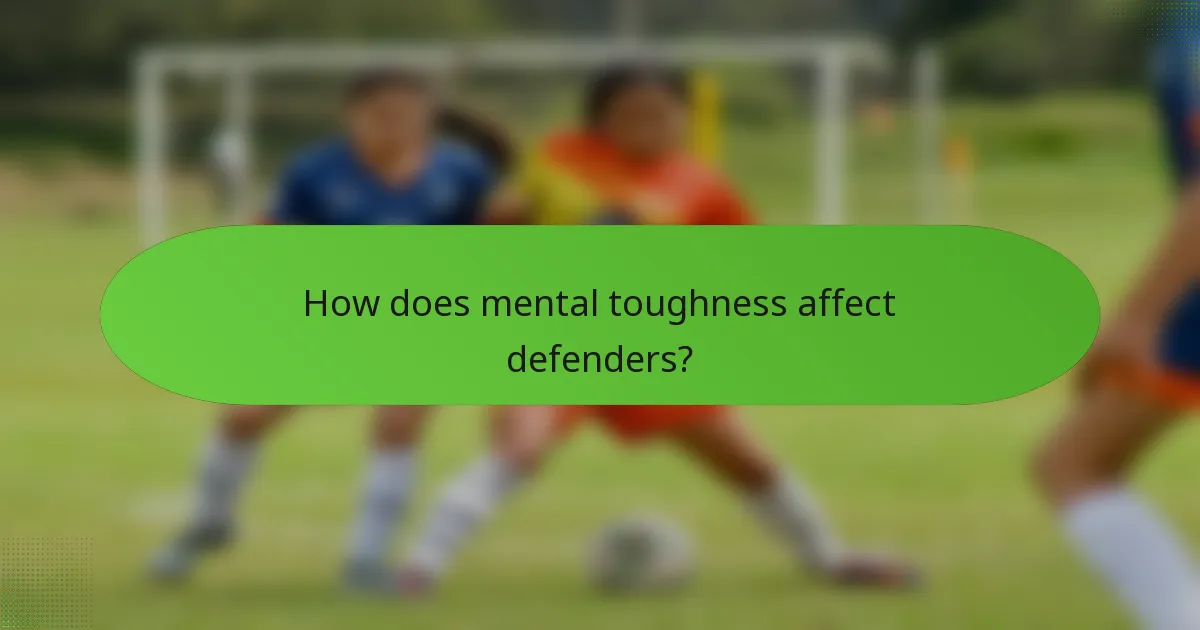 How does mental toughness affect defenders?