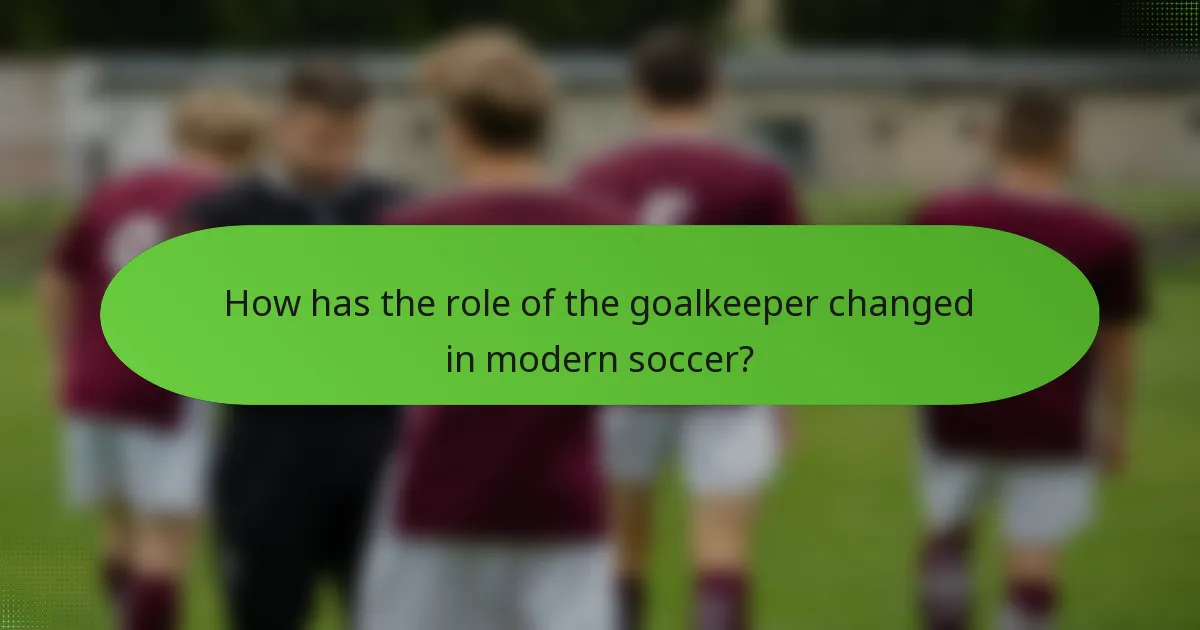 How has the role of the goalkeeper changed in modern soccer?