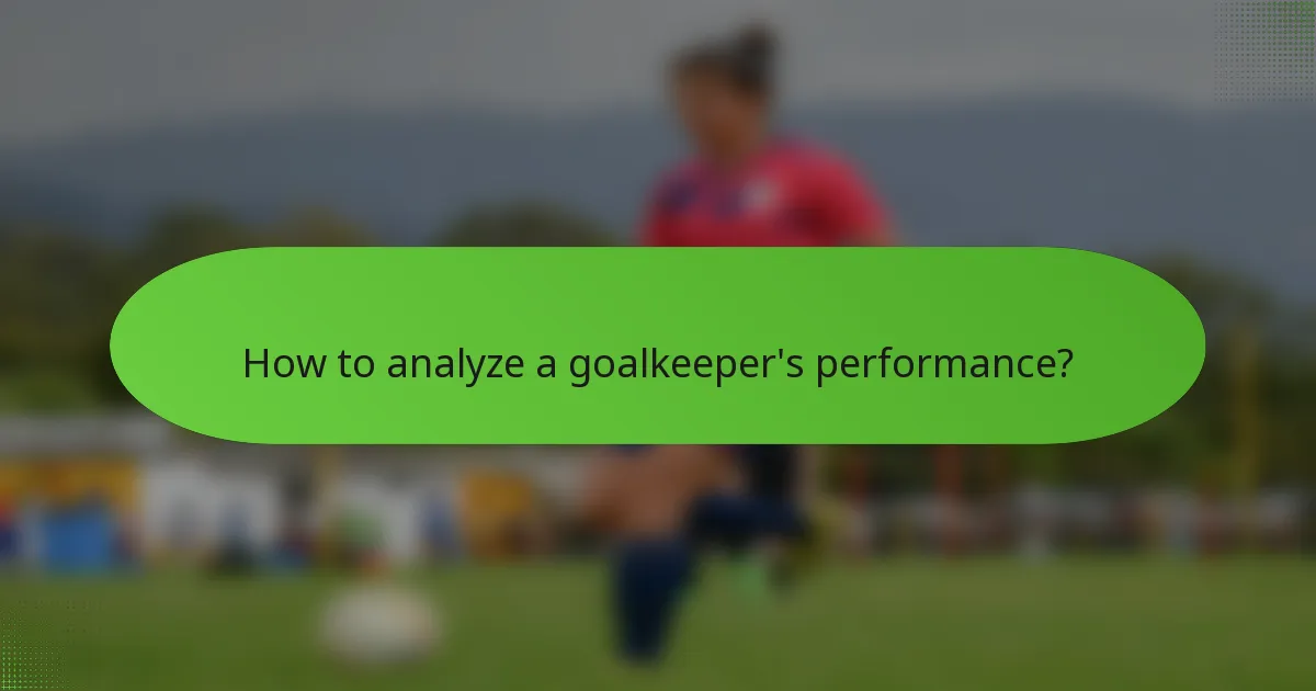 How to analyze a goalkeeper's performance?