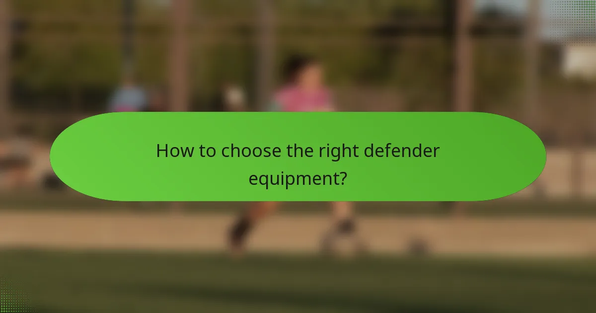 How to choose the right defender equipment?