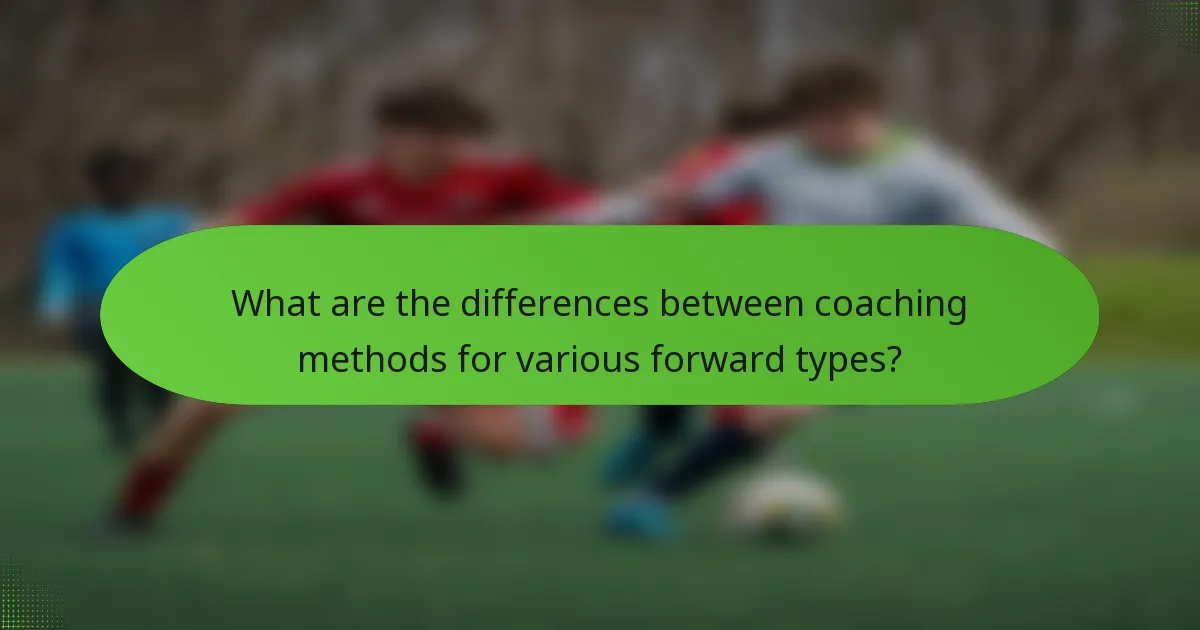 What are the differences between coaching methods for various forward types?