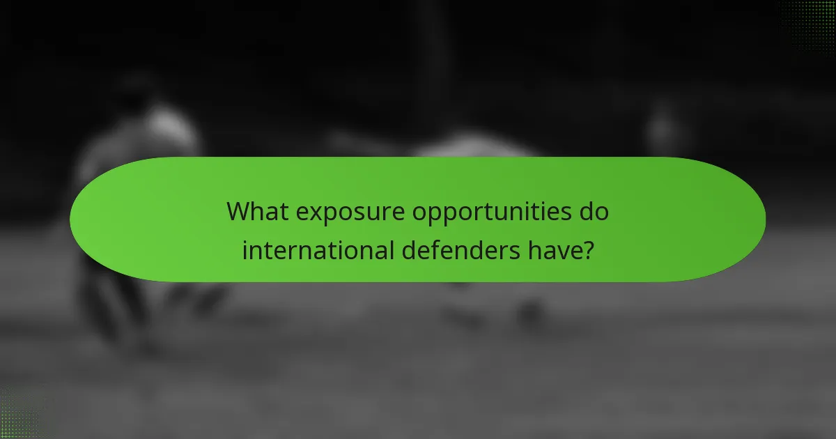 What exposure opportunities do international defenders have?