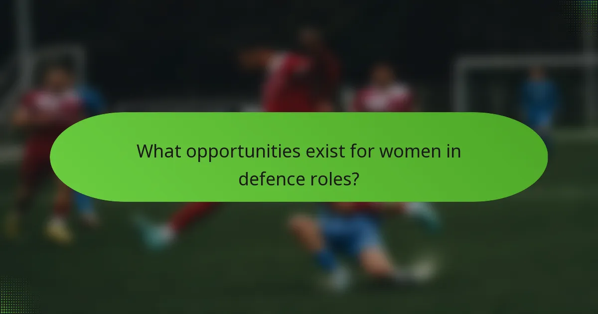 What opportunities exist for women in defence roles?