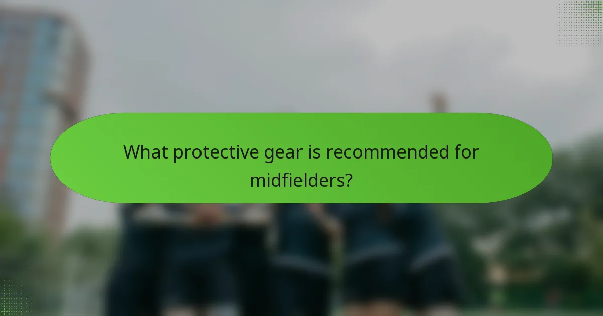 What protective gear is recommended for midfielders?