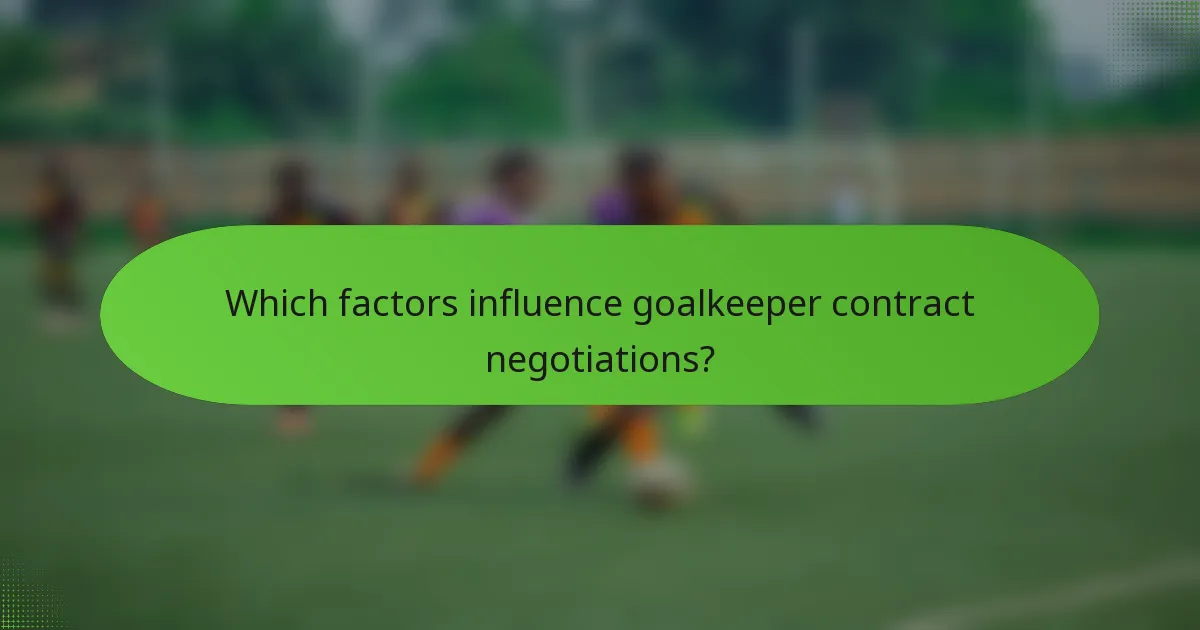 Which factors influence goalkeeper contract negotiations?