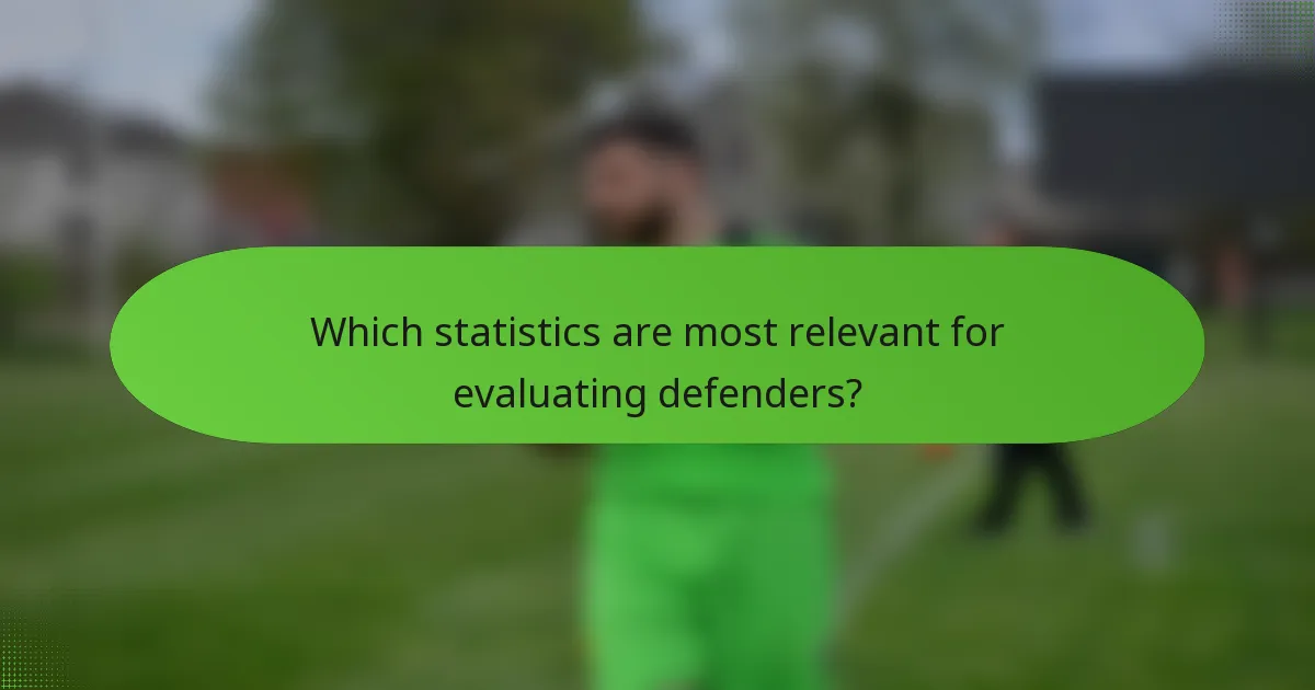 Which statistics are most relevant for evaluating defenders?