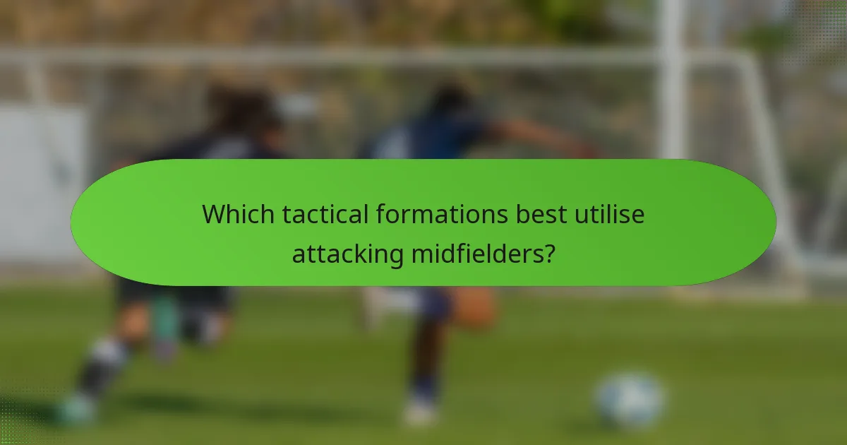 Which tactical formations best utilise attacking midfielders?